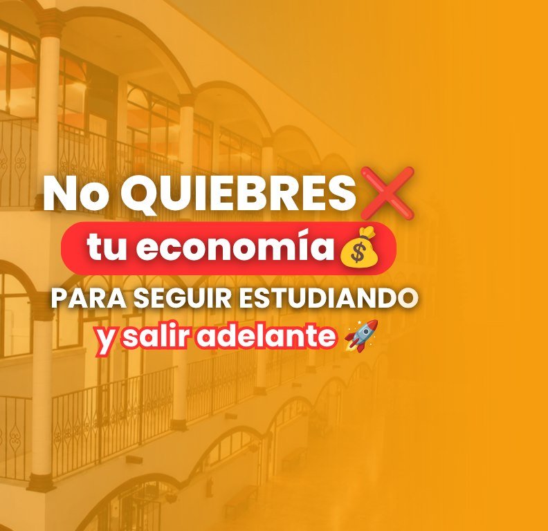 No quiebres tu economía para seguir estudiando y salir adelante.