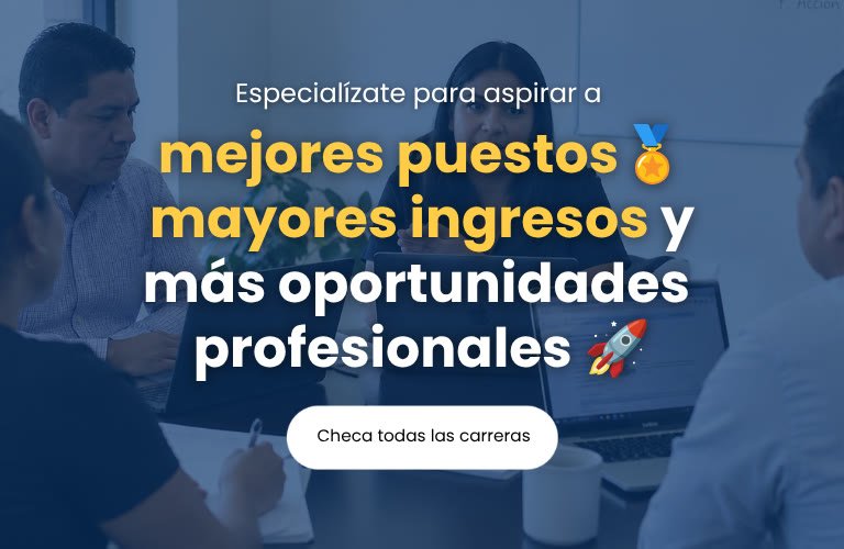 Especialízate para aspirar a mejores puestos, mayores ingresos y más oportunidades profesionales